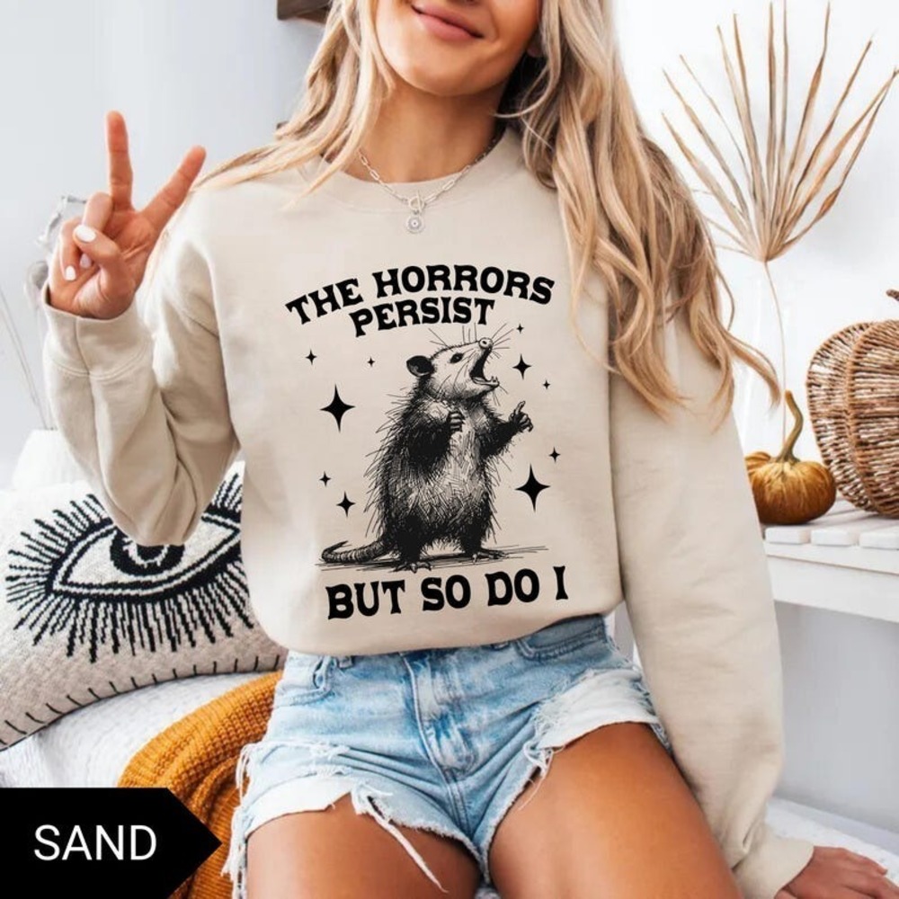 The Horrors Persist But So Do I Sweatshirt, Funny Vintage Possum Sweatshirt